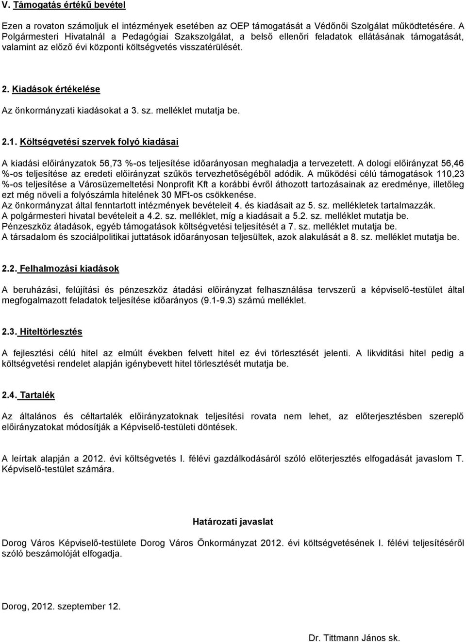 Kiadások értékelése Az önkormányzati kiadásokat a 3. sz. melléklet mutatja be. 2.1.