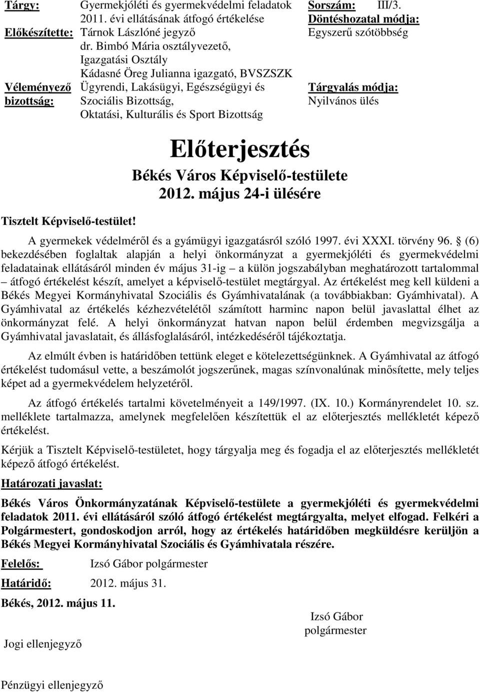 Bizottság Tisztelt Képviselő-testület! Előterjesztés Békés Város Képviselő-testülete 2012. május 24-i ülésére Sorszám: III/3.