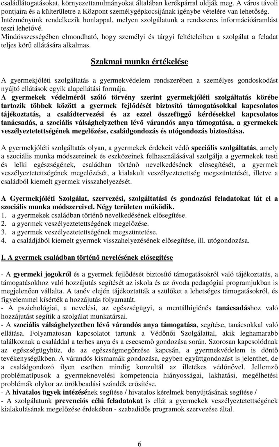 Mindösszességében elmondható, hogy személyi és tárgyi feltételeiben a szolgálat a feladat teljes körű ellátására alkalmas.