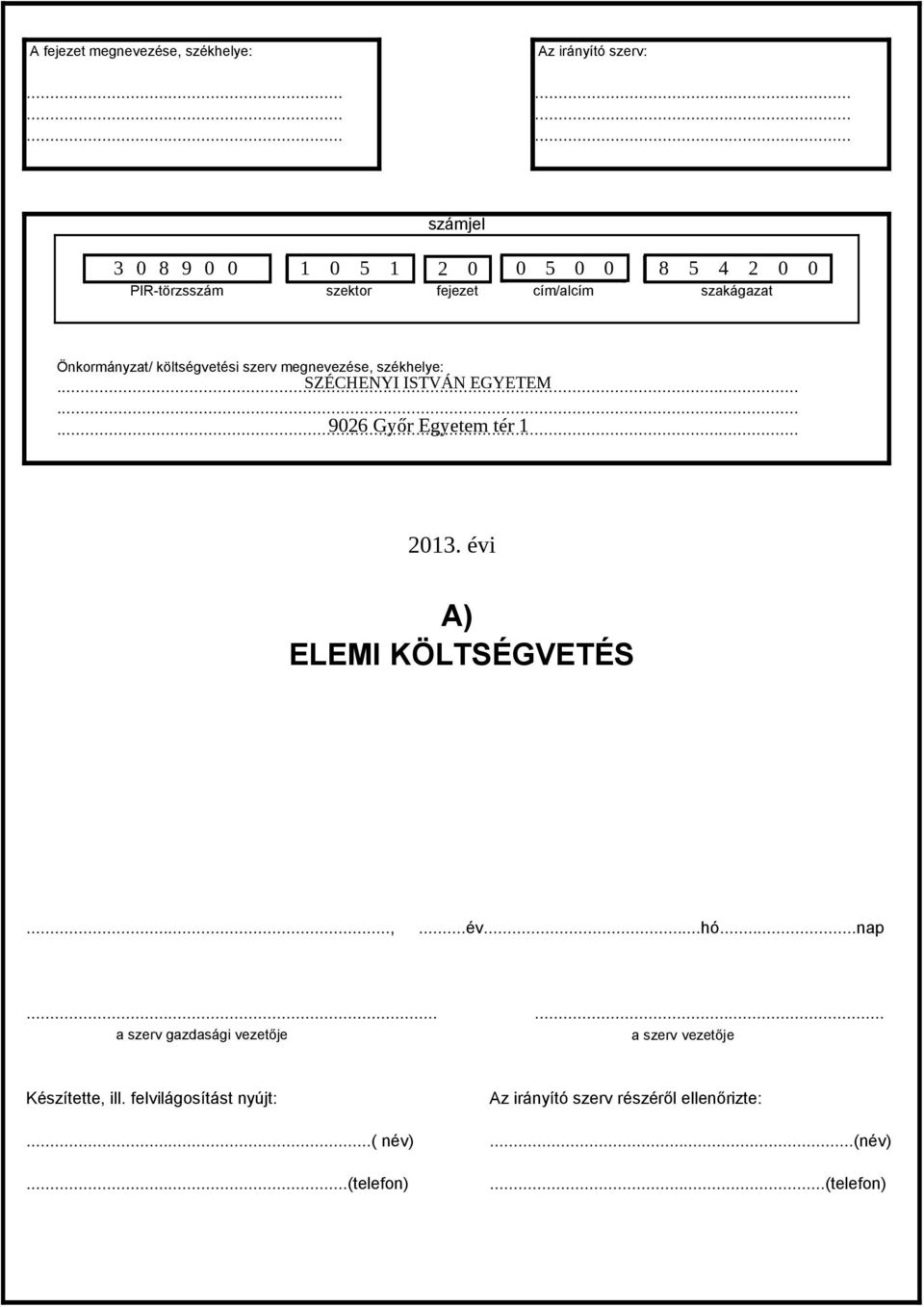 Önkormányzat/ költségvetési szerv megnevezése, székhelye:......... 9026 Győr Egyetem tér 1 2013. 20... évi A) ELEMI KÖLTSÉGVETÉS.