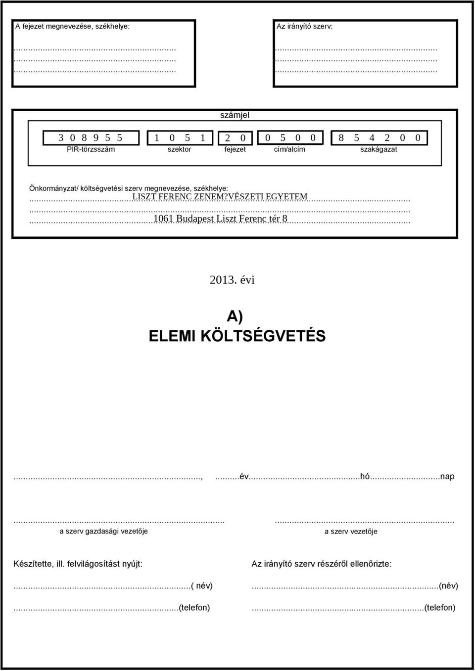 Önkormányzat/ kötségvetési szerv megnevezése, székheye:......... 1061 Budapest Liszt Ferenc tér 8 201