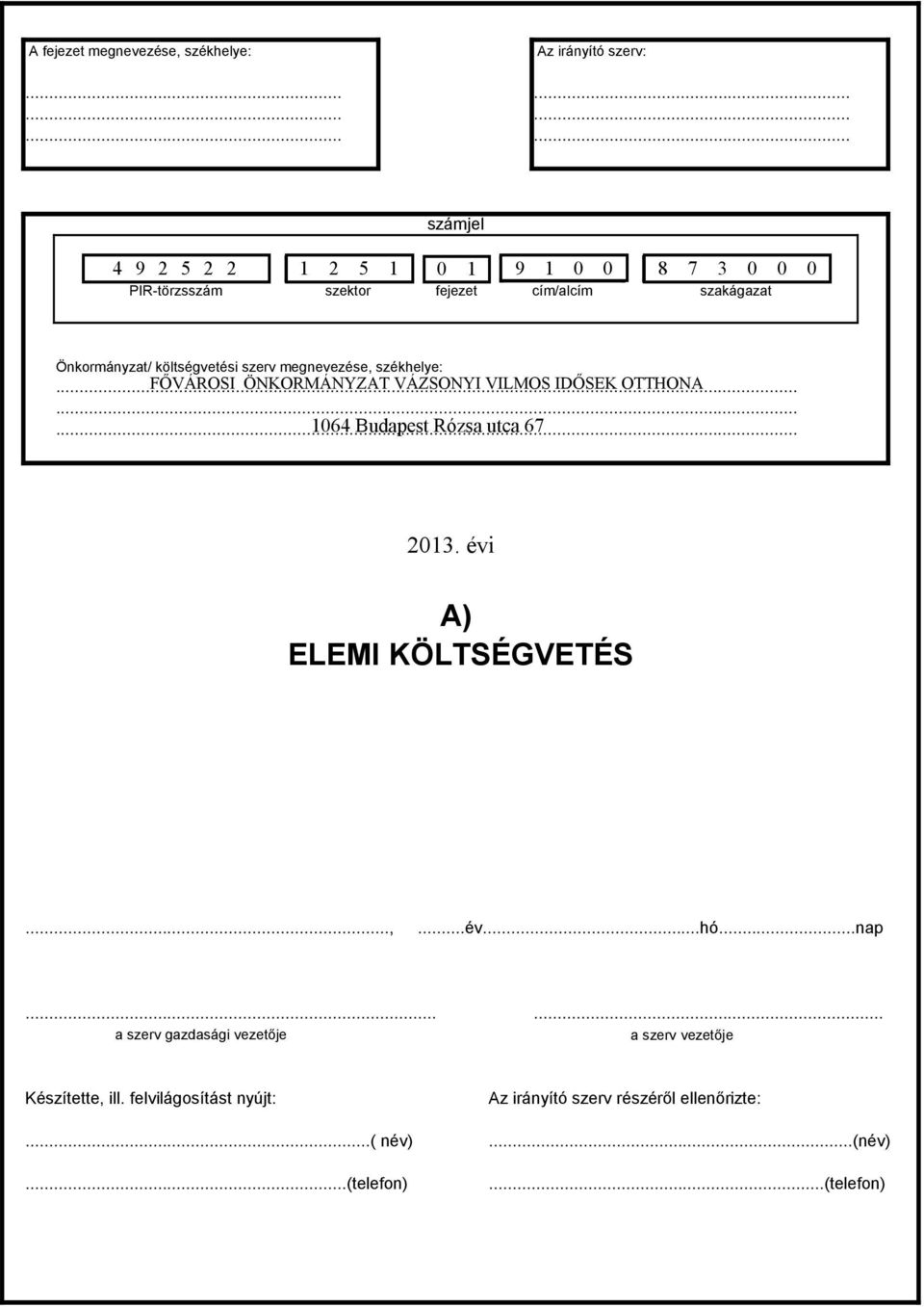 Önkormányzat/ kötségvetési szerv megnevezése, székheye:......... 1064 Budapest Rózsa utca 67 201