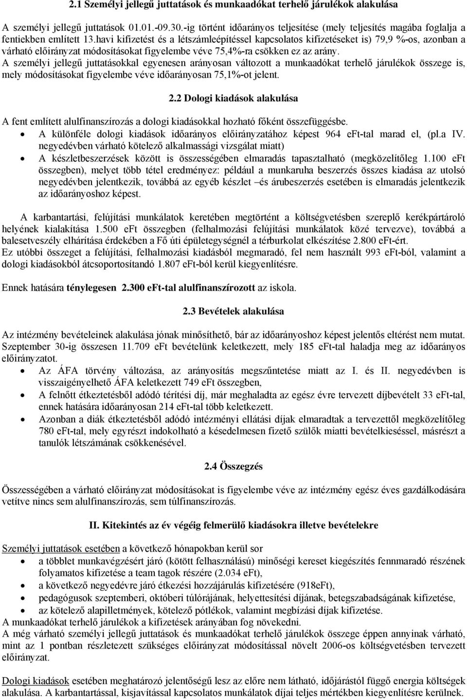 havi kifizetést és a létszámleépítéssel kapcsolatos kifizetéseket is) 79,9 %-os, azonban a várható előirányzat módosításokat figyelembe véve 75,4%-ra csökken ez az arány.