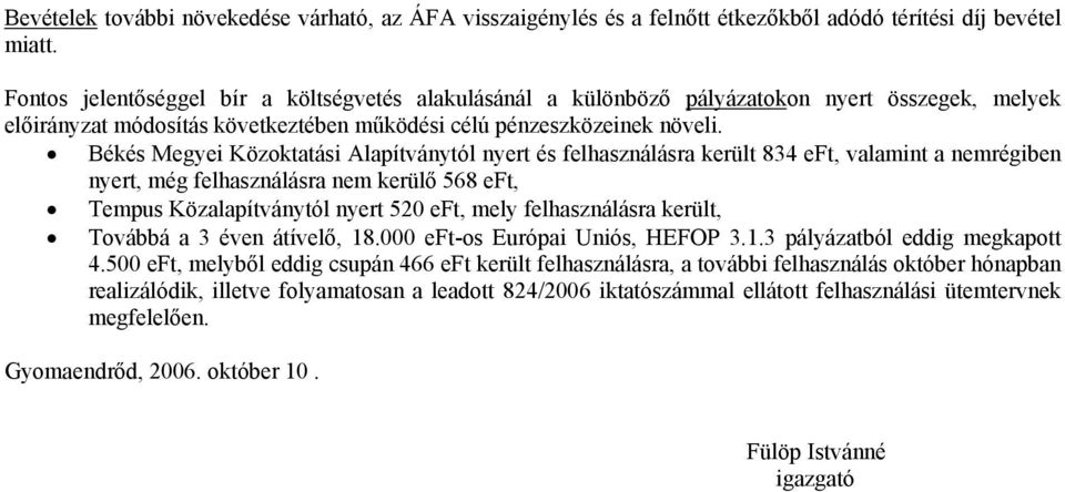 Békés Megyei Közoktatási Alapítványtól nyert és felhasználásra került 834 eft, valamint a nemrégiben nyert, még felhasználásra nem kerülő 568 eft, Tempus Közalapítványtól nyert 520 eft, mely