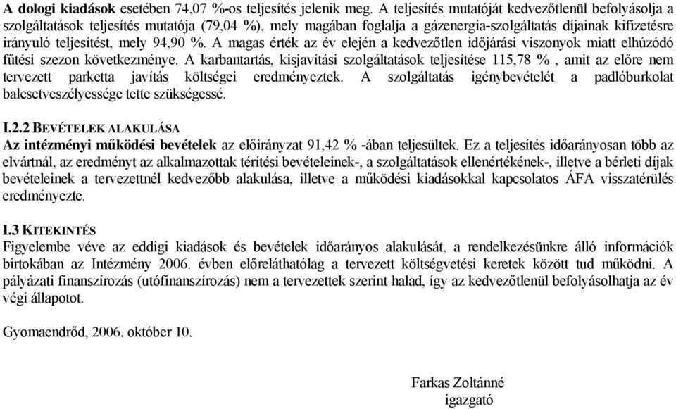 %. A magas érték az év elején a kedvezőtlen időjárási viszonyok miatt elhúzódó fűtési szezon következménye.