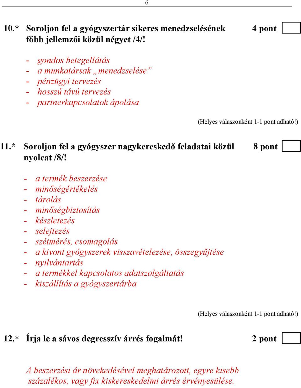 * Soroljon fel a gyógyszer nagykereskedı feladatai közül 8 pont nyolcat /8/!