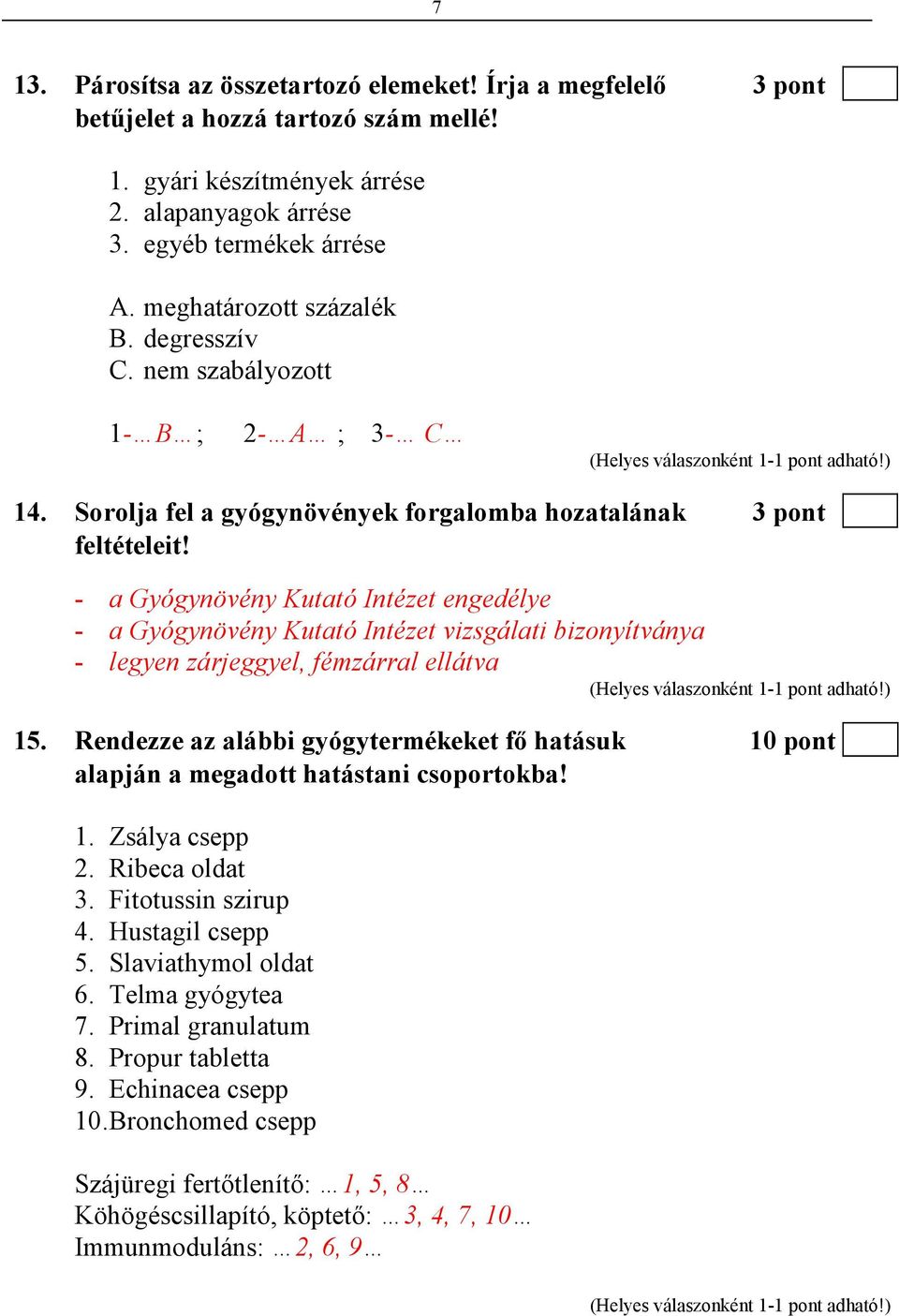 - a Gyógynövény Kutató Intézet engedélye - a Gyógynövény Kutató Intézet vizsgálati bizonyítványa - legyen zárjeggyel, fémzárral ellátva 15.