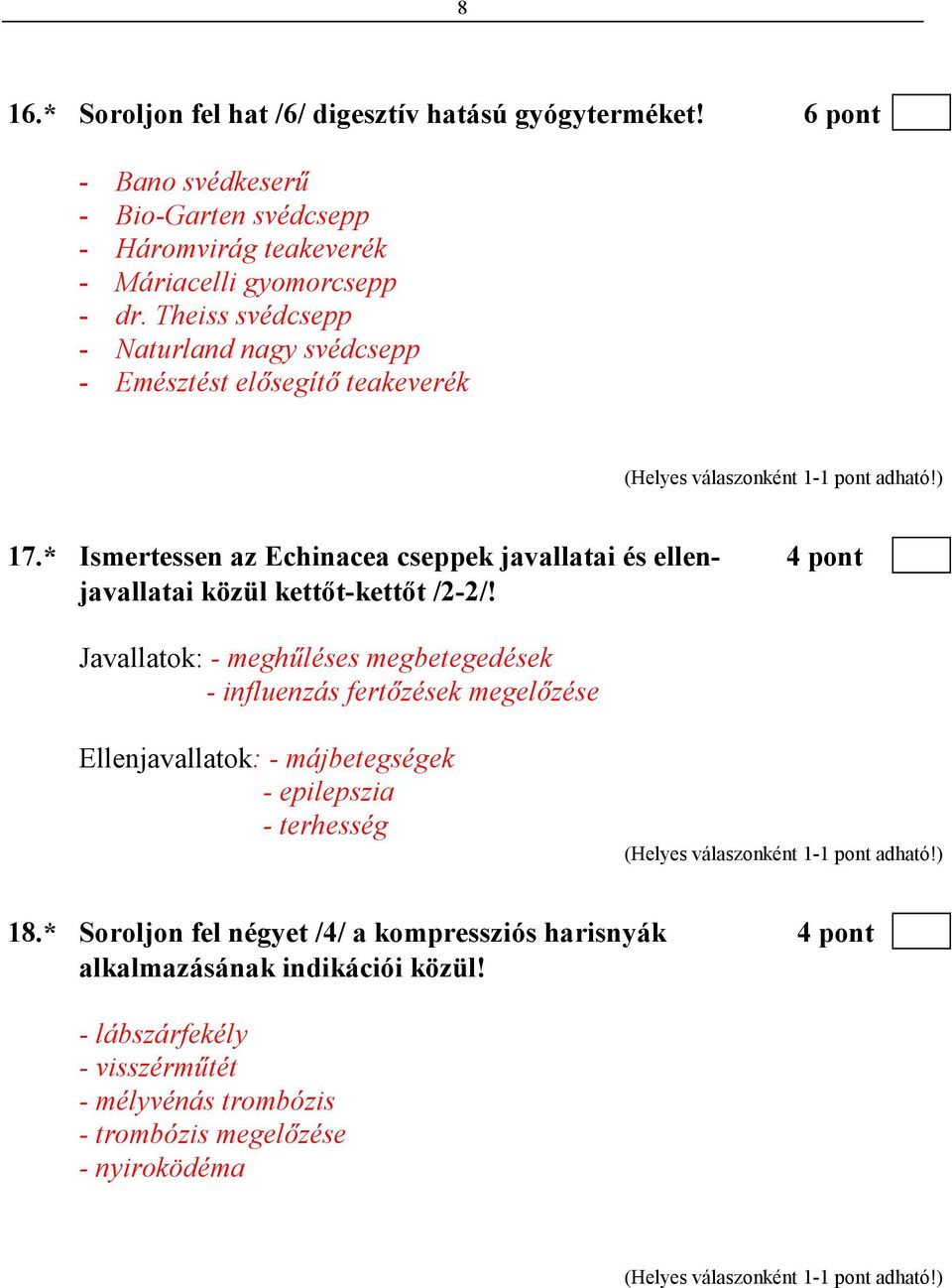 * Ismertessen az Echinacea cseppek javallatai és ellen- 4 pont javallatai közül kettıt-kettıt /2-2/!