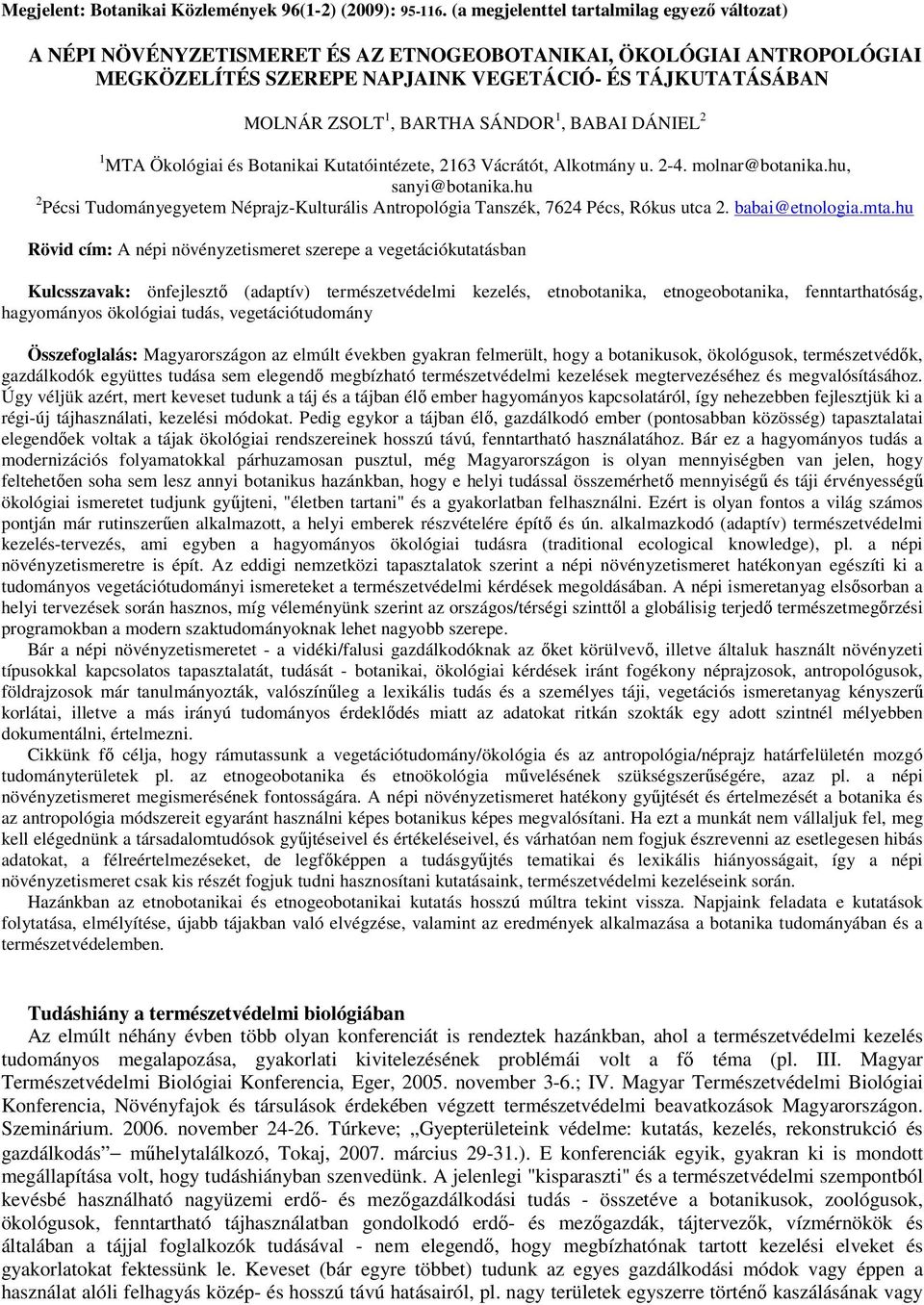 SÁNDOR 1, BABAI DÁNIEL 2 1 MTA Ökológiai és Botanikai Kutatóintézete, 2163 Vácrátót, Alkotmány u. 2-4. molnar@botanika.hu, sanyi@botanika.