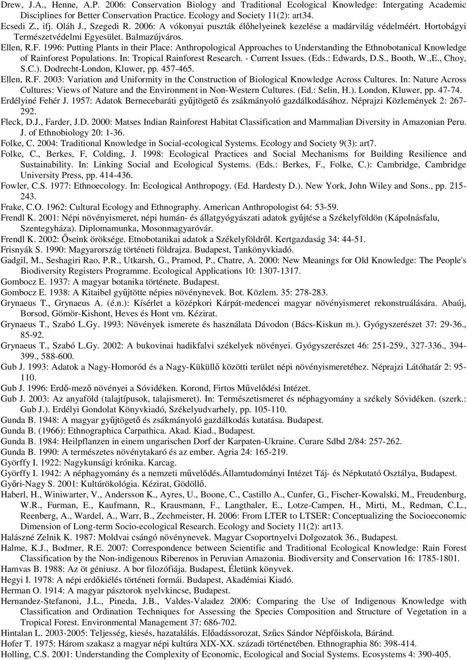 1996: Putting Plants in their Place: Anthropological Approaches to Understanding the Ethnobotanical Knowledge of Rainforest Populations. In: Tropical Rainforest Research. - Current Issues. (Eds.