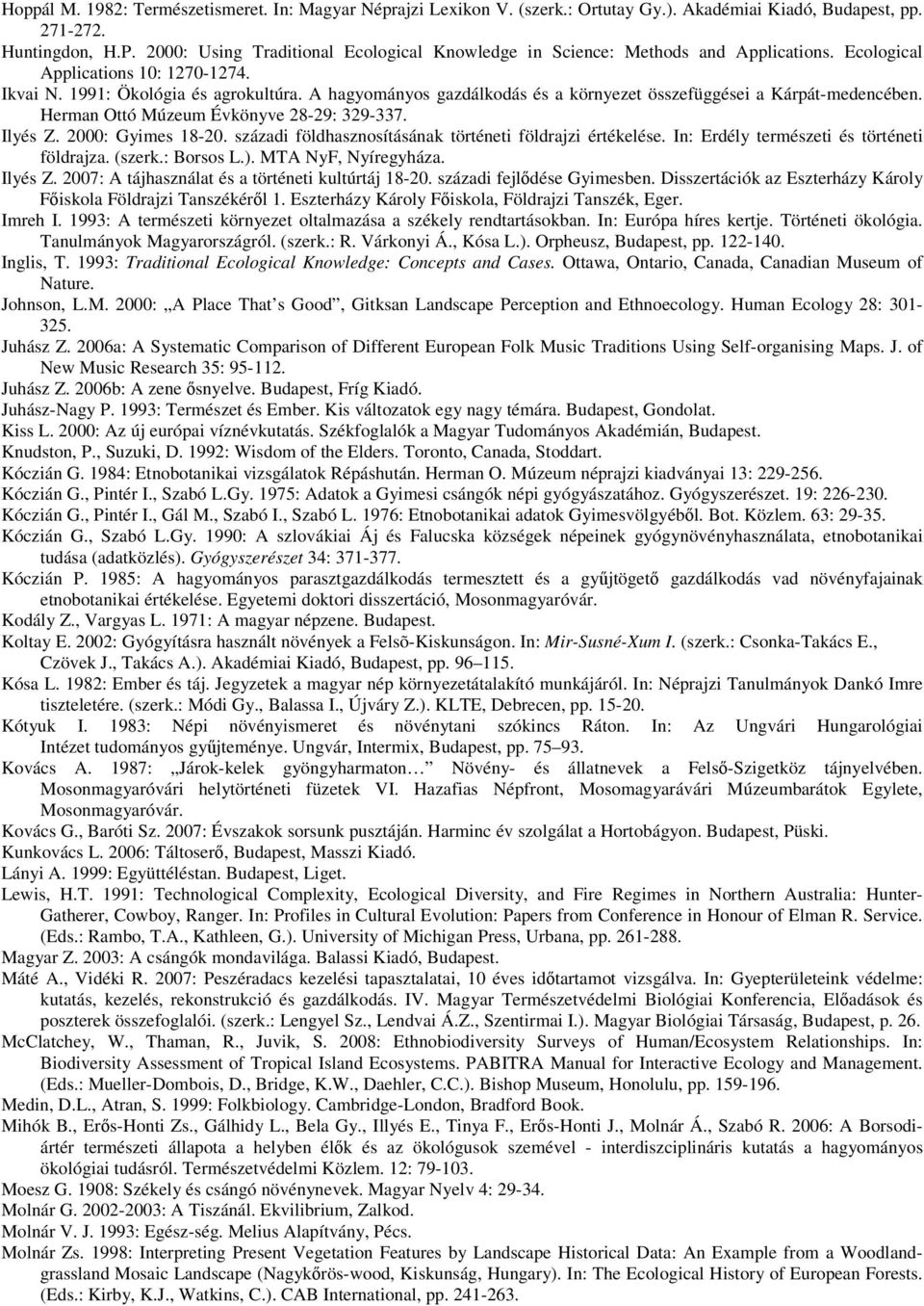 A hagyományos gazdálkodás és a környezet összefüggései a Kárpát-medencében. Herman Ottó Múzeum Évkönyve 28-29: 329-337. Ilyés Z. 2000: Gyimes 18-20.