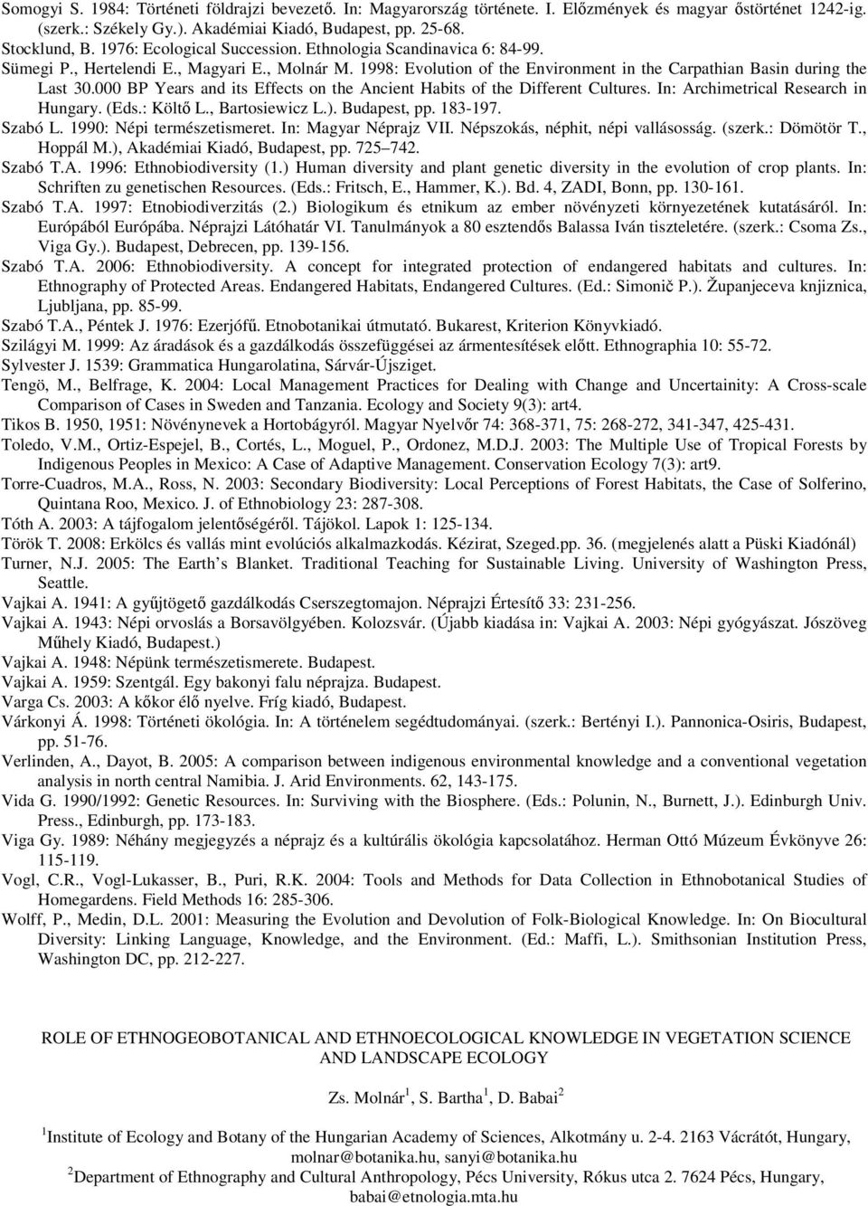 000 BP Years and its Effects on the Ancient Habits of the Different Cultures. In: Archimetrical Research in Hungary. (Eds.: Költő L., Bartosiewicz L.). Budapest, pp. 183-197. Szabó L.