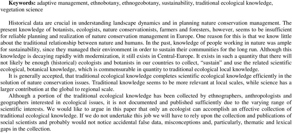 The present knowledge of botanists, ecologists, nature conservationists, farmers and foresters, however, seems to be insufficient for reliable planning and realization of nature conservation