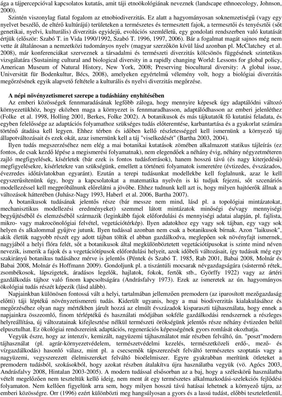 diverzitás egyidejű, evolúciós szemléletű, egy gondolati rendszerben való kutatását értjük (először: Szabó T. in Vida 1990/1992, Szabó T. 1996, 1997, 2006).