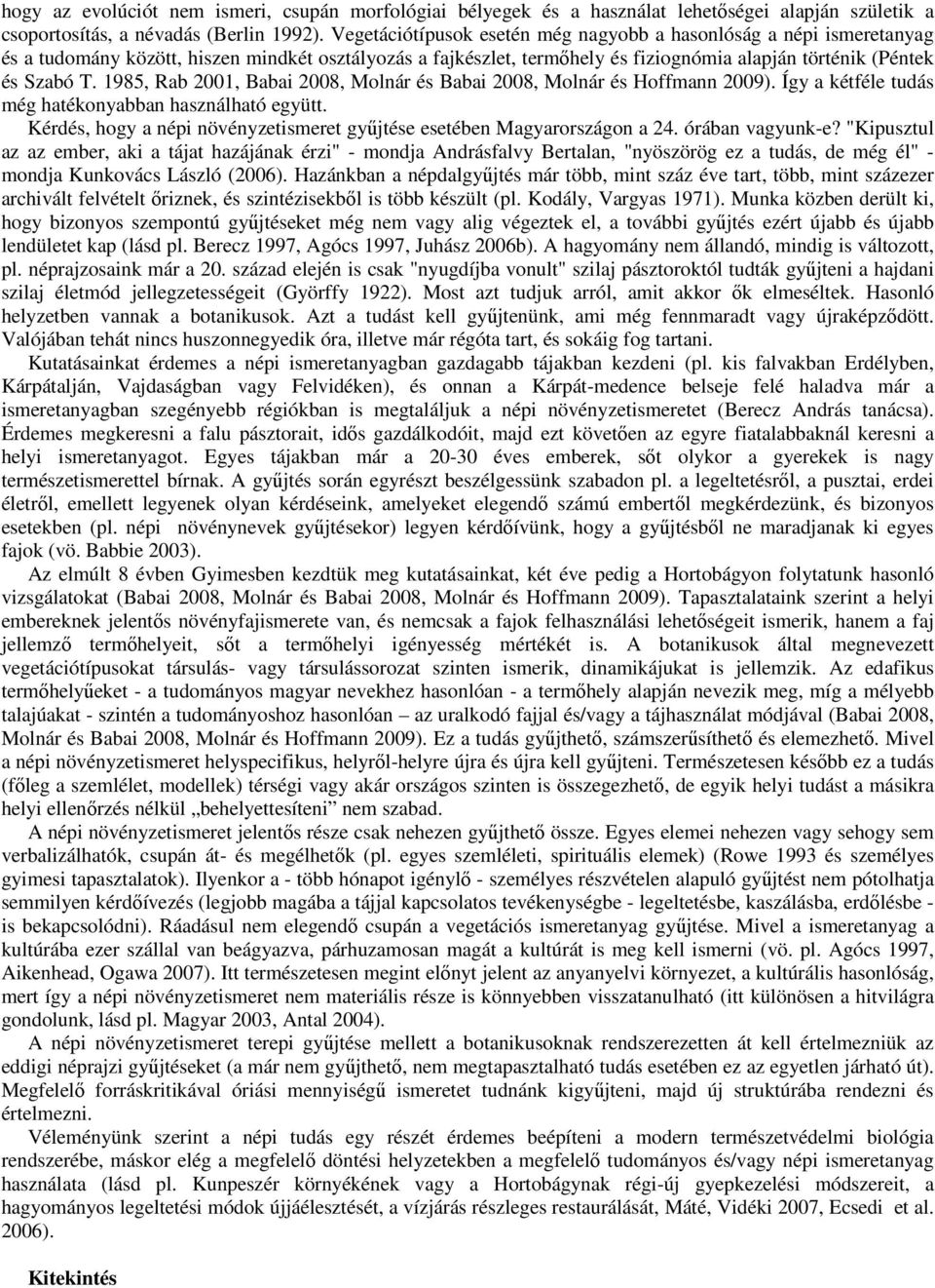 1985, Rab 2001, Babai 2008, Molnár és Babai 2008, Molnár és Hoffmann 2009). Így a kétféle tudás még hatékonyabban használható együtt.