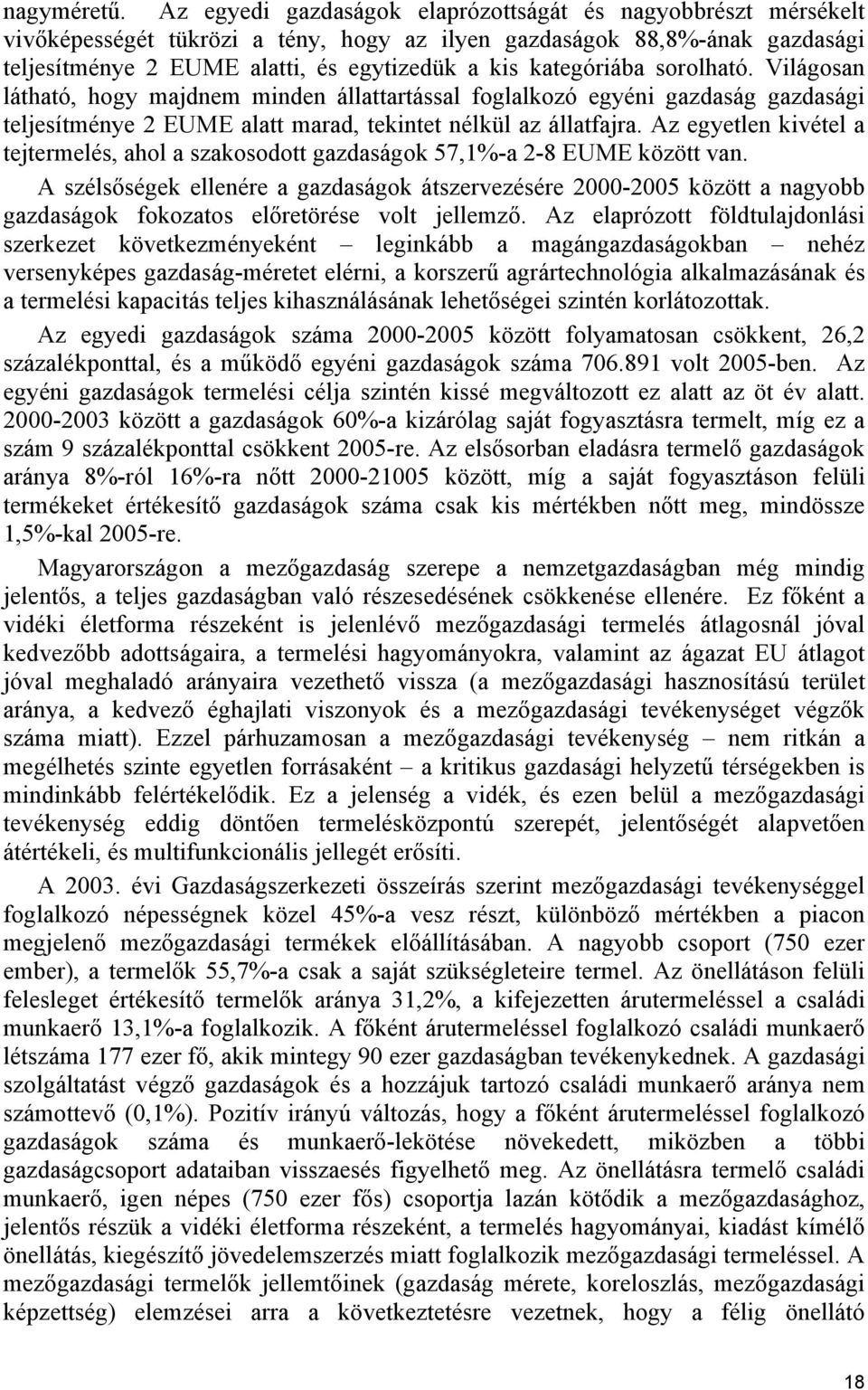 kategóriába sorolható. Világosan látható, hogy majdnem minden állattartással foglalkozó egyéni gazdaság gazdasági teljesítménye 2 EUME alatt marad, tekintet nélkül az állatfajra.