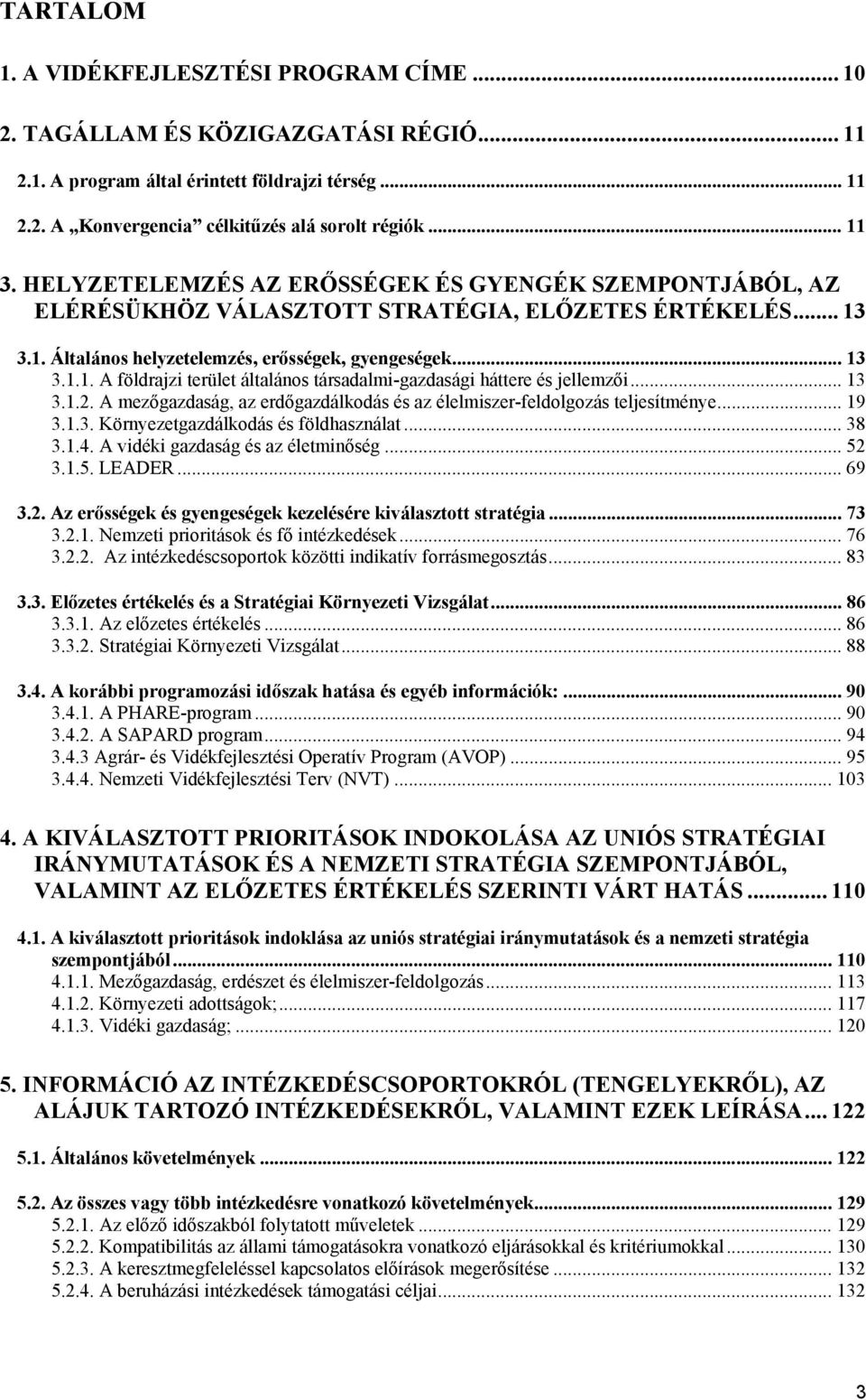 .. 13 3.1.2. A mezőgazdaság, az erdőgazdálkodás és az élelmiszer-feldolgozás teljesítménye... 19 3.1.3. Környezetgazdálkodás és földhasználat... 38 3.1.4. A vidéki gazdaság és az életminőség... 52 3.