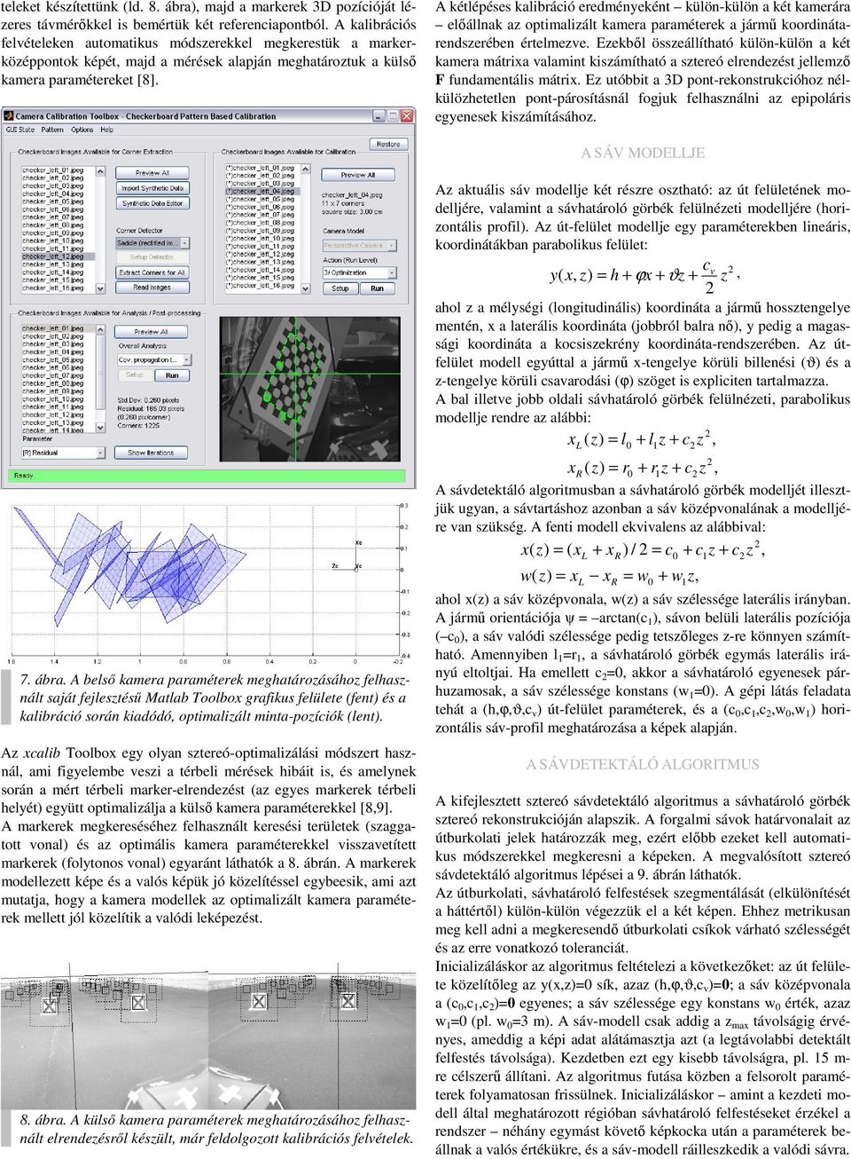 A kétlépéses kalibráció eredményeként külön-külön a két kamerára előállnak az optimalizált kamera paraméterek a jármű koordinátarendszerében értelmezve.