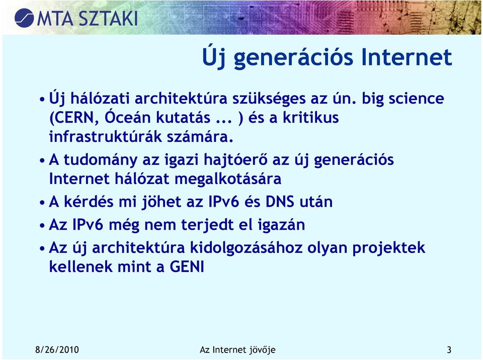 A tudomány az igazi hajtóerő az új generációs Internet hálózat megalkotására A kérdés mi jöhet az