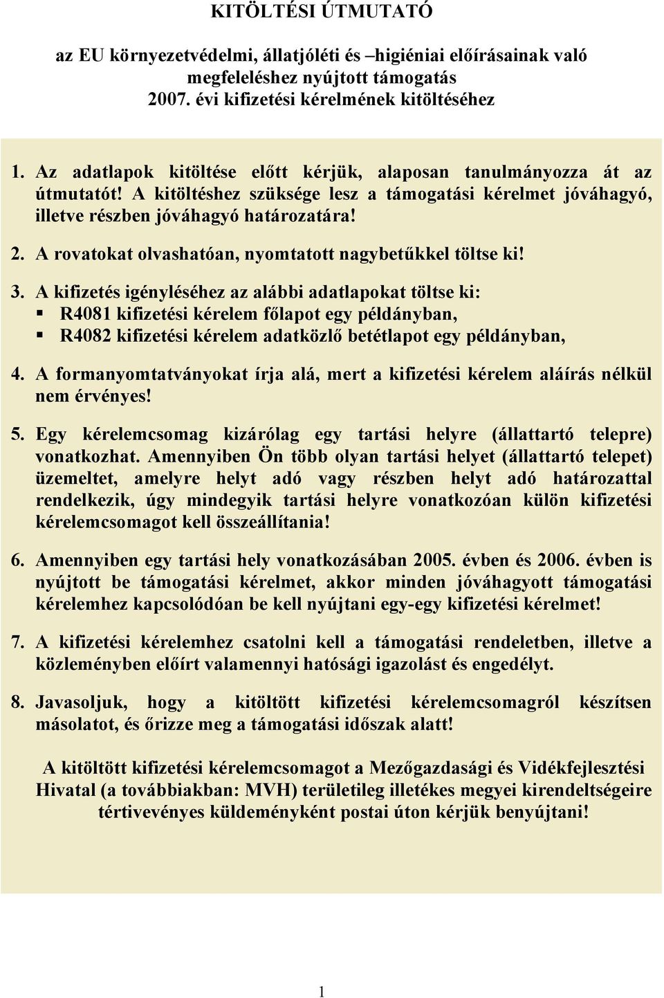 A rovatokat olvashatóan, nyomtatott nagybetűkkel töltse ki! 3.