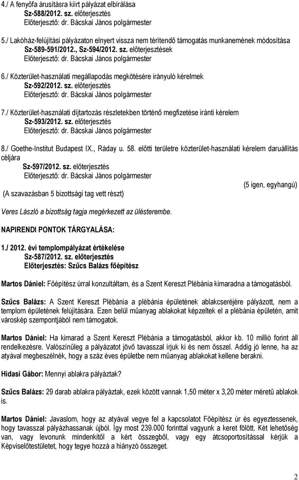 / Közterület-használati díjtartozás részletekben történő megfizetése iránti kérelem Sz-593/2012. sz. előterjesztés 8./ Goethe-Institut Budapest IX., Ráday u. 58.