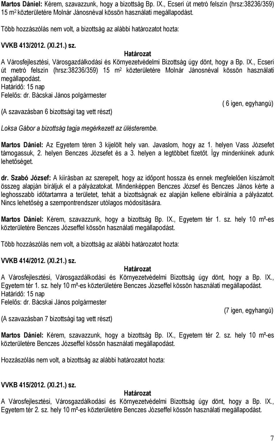 , Ecseri út metró felszín (hrsz:38236/359) 15 m 2 közterületére Molnár Jánosnéval kössön használati megállapodást.