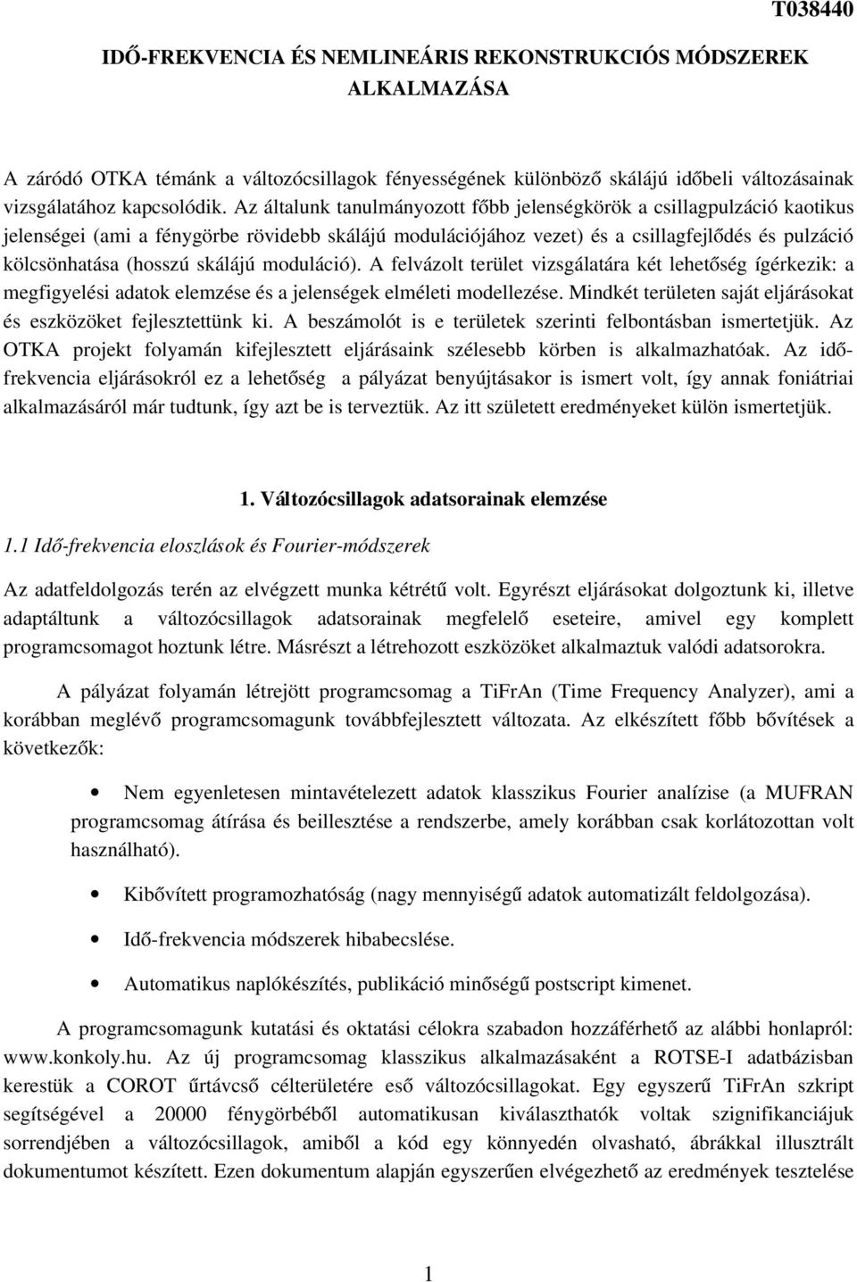 skálájú moduláció). A felvázolt terület vizsgálatára két lehetőség ígérkezik: a megfigyelési adatok elemzése és a jelenségek elméleti modellezése.