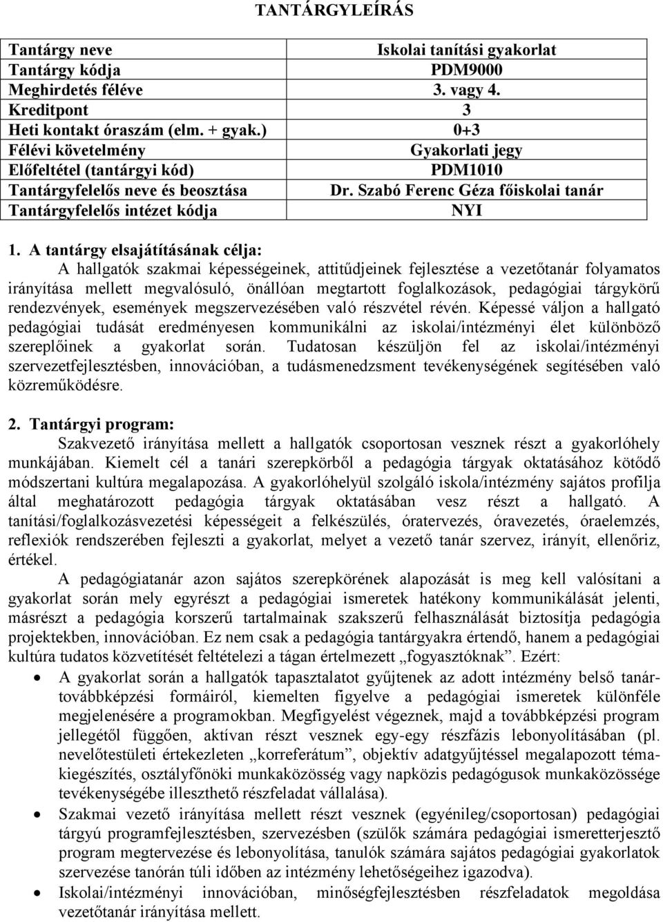 Szabó Ferenc Géza főiskolai tanár NYI A hallgatók szakmai képességeinek, attitűdjeinek fejlesztése a vezetőtanár folyamatos irányítása mellett megvalósuló, önállóan megtartott foglalkozások,