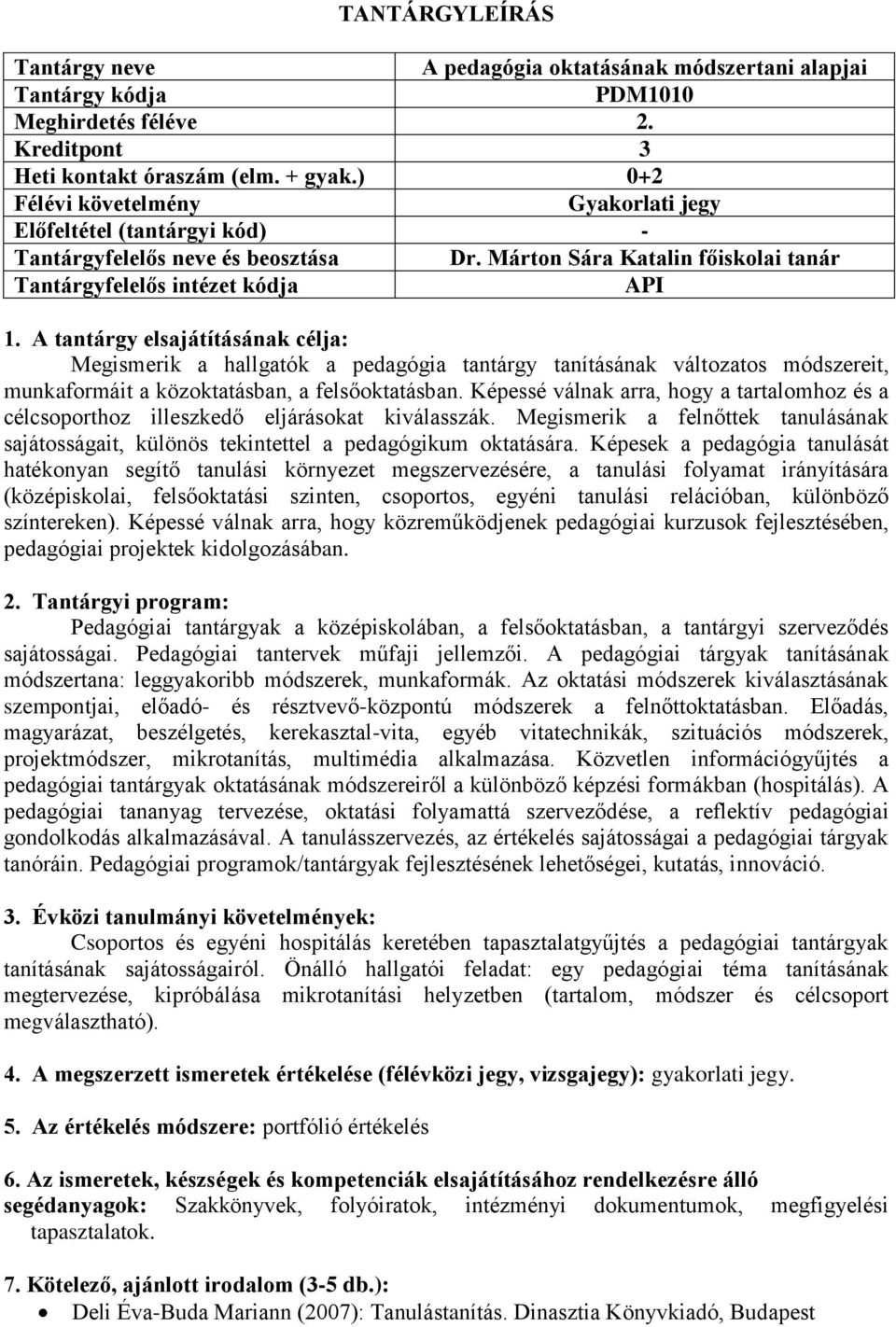 Márton Sára Katalin főiskolai tanár Megismerik a hallgatók a pedagógia tantárgy tanításának változatos módszereit, munkaformáit a közoktatásban, a felsőoktatásban.