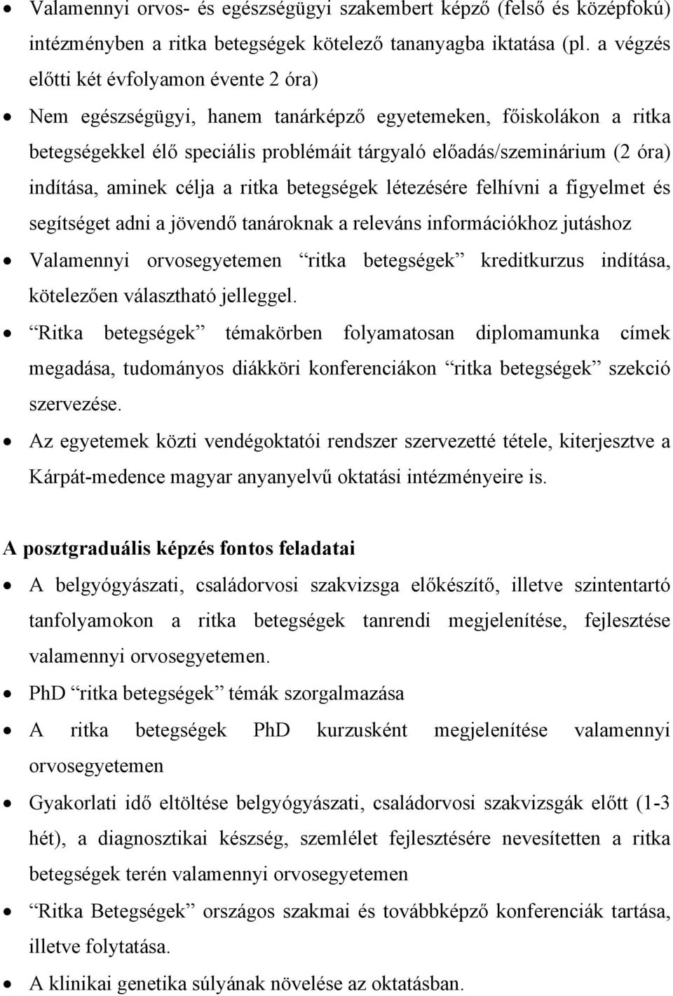 aminek célja a ritka betegségek létezésére felhívni a figyelmet és segítséget adni a jövendő tanároknak a releváns információkhoz jutáshoz Valamennyi orvosegyetemen ritka betegségek kreditkurzus