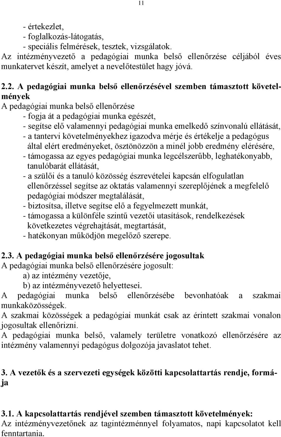 2. A pedagógiai munka belső ellenőrzésével szemben támasztott követelmények A pedagógiai munka belső ellenőrzése - fogja át a pedagógiai munka egészét, - segítse elő valamennyi pedagógiai munka