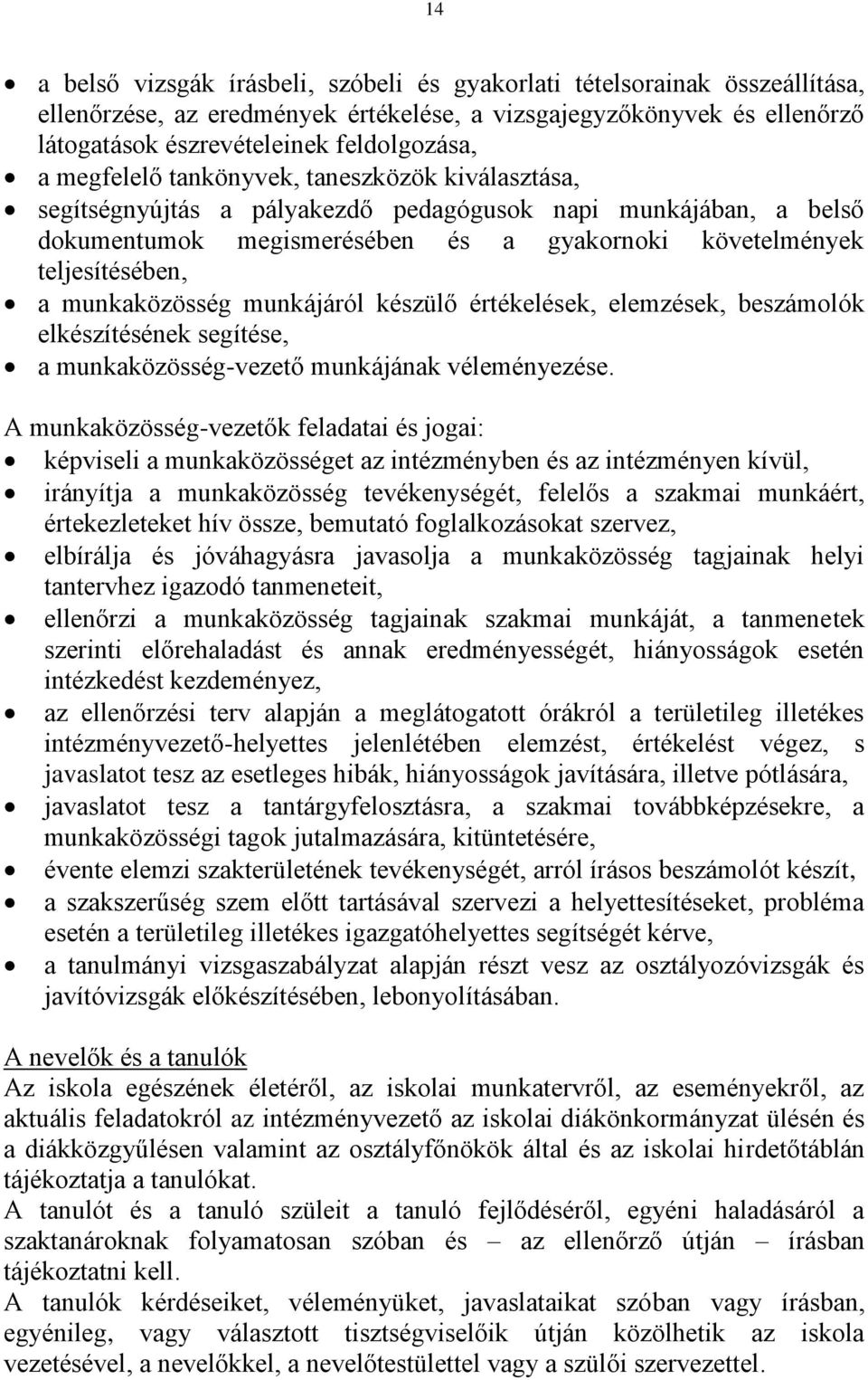 munkaközösség munkájáról készülő értékelések, elemzések, beszámolók elkészítésének segítése, a munkaközösség-vezető munkájának véleményezése.