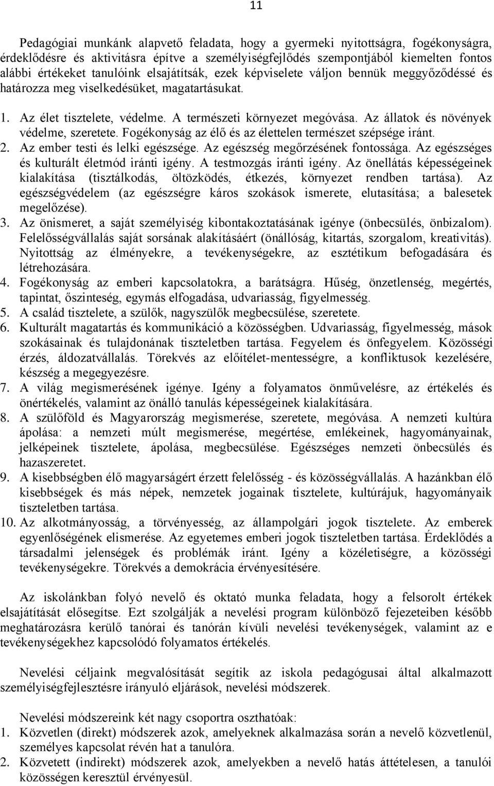 Az állatok és növények védelme, szeretete. Fogékonyság az élő és az élettelen természet szépsége iránt. 2. Az ember testi és lelki egészsége. Az egészség megőrzésének fontossága.