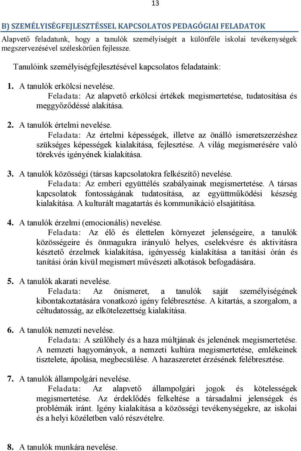 A tanulók értelmi nevelése. Feladata: Az értelmi képességek, illetve az önálló ismeretszerzéshez szükséges képességek kialakítása, fejlesztése.