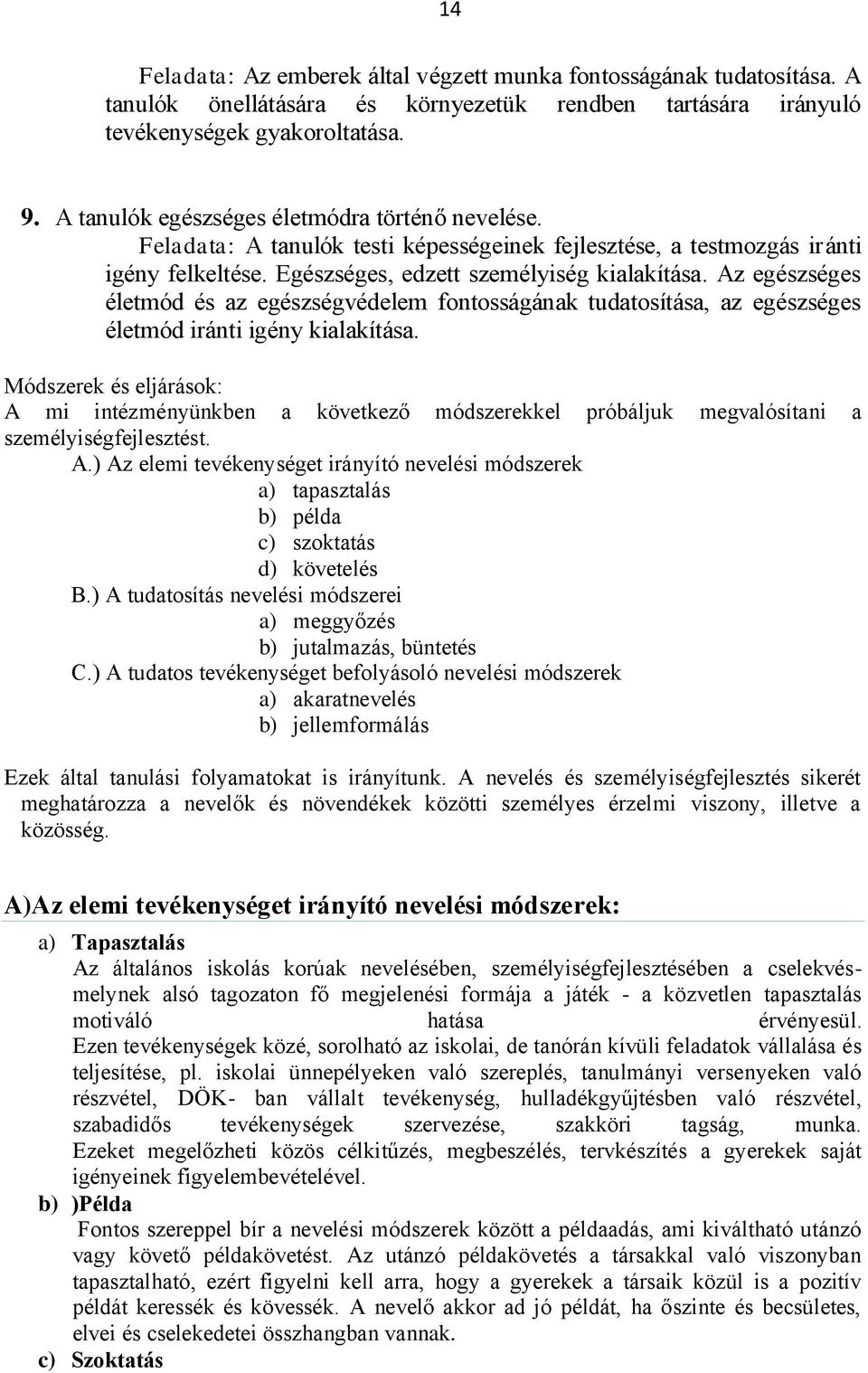 Az egészséges életmód és az egészségvédelem fontosságának tudatosítása, az egészséges életmód iránti igény kialakítása.