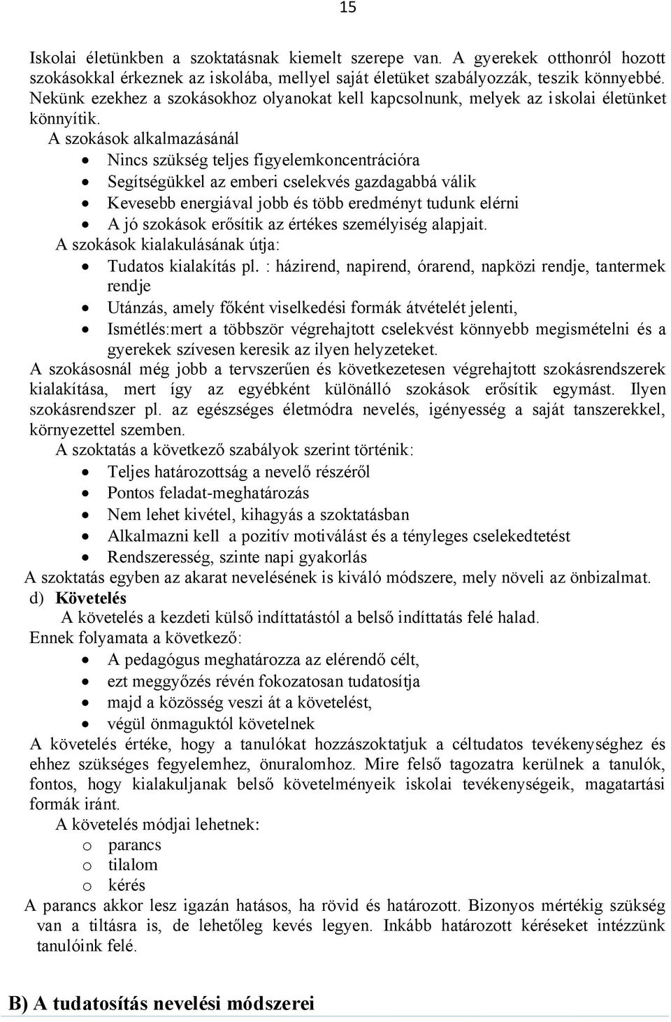 A szokások alkalmazásánál Nincs szükség teljes figyelemkoncentrációra Segítségükkel az emberi cselekvés gazdagabbá válik Kevesebb energiával jobb és több eredményt tudunk elérni A jó szokások