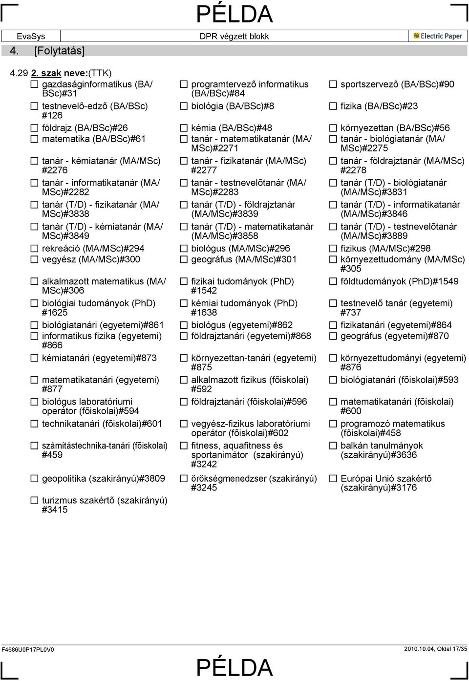 (BA/BSc)#26 kémia (BA/BSc)#48 környezettan (BA/BSc)#56 matematika (BA/BSc)#61 tanár - matematikatanár (MA/ MSc)#2271 tanár - biológiatanár (MA/ MSc)#2275 tanár - kémiatanár (MA/MSc) #2276 tanár -