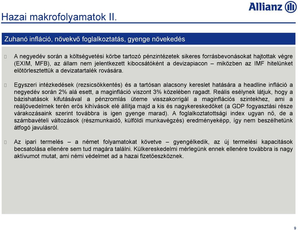 kibocsátóként a devizapiacon miközben az IMF hitelünket előtörlesztettük a devizatartalék rovására.