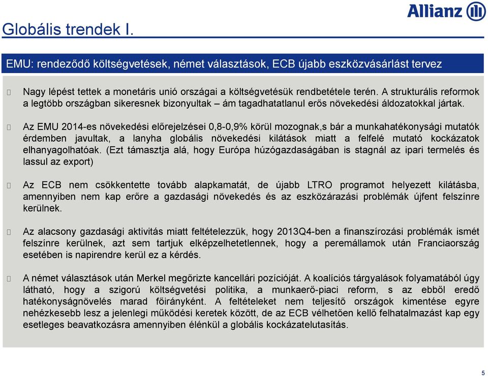 Az EMU 2014-es növekedési előrejelzései 0,8-0,9% körül mozognak,s bár a munkahatékonysági mutatók érdemben javultak, a lanyha globális növekedési kilátások miatt a felfelé mutató kockázatok