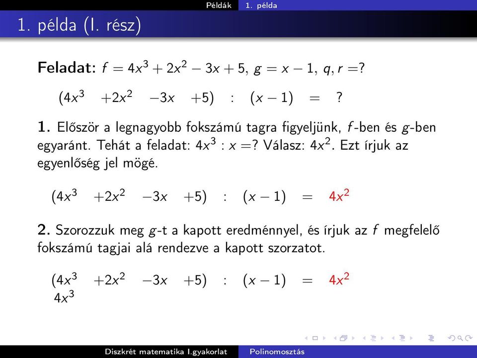 Szorozzuk meg g-t a kapott eredménnyel, és írjuk az f megfelelő fokszámú tagjai alá rendezve a kapott szorzatot.