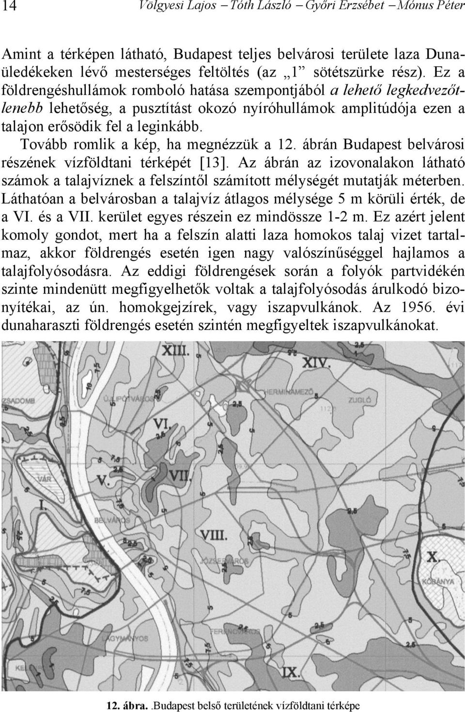 Tovább romlik a kép, ha megnézzük a 12. ábrán Budapest belvárosi részének vízföldtani térképét [13].