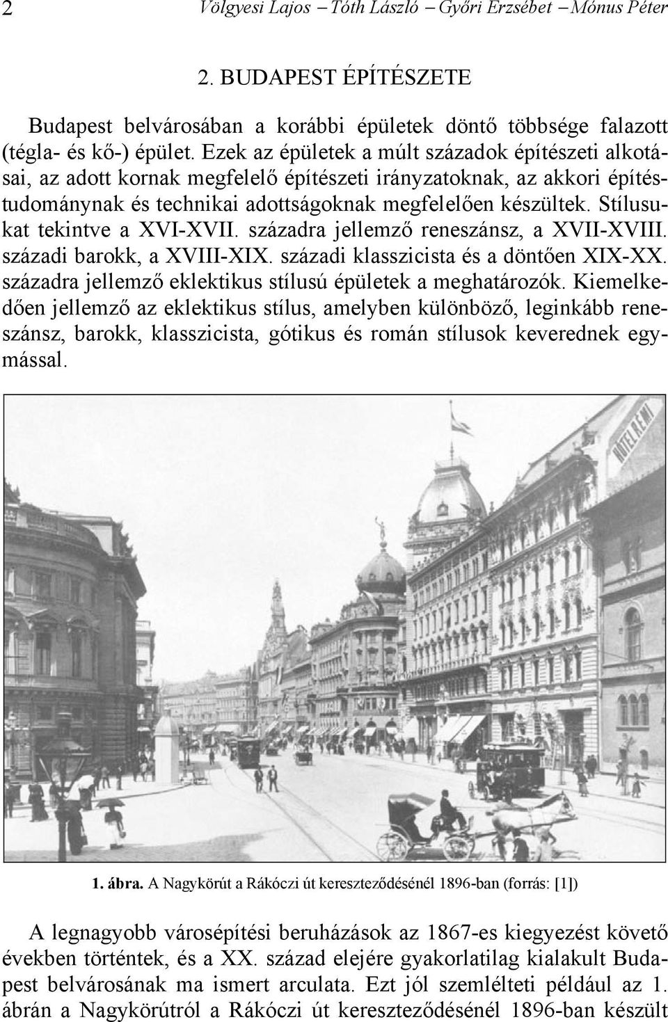 Stílusukat tekintve a XVI-XVII. századra jellemző reneszánsz, a XVII-XVIII. századi barokk, a XVIII-XIX. századi klasszicista és a döntően XIX-XX.