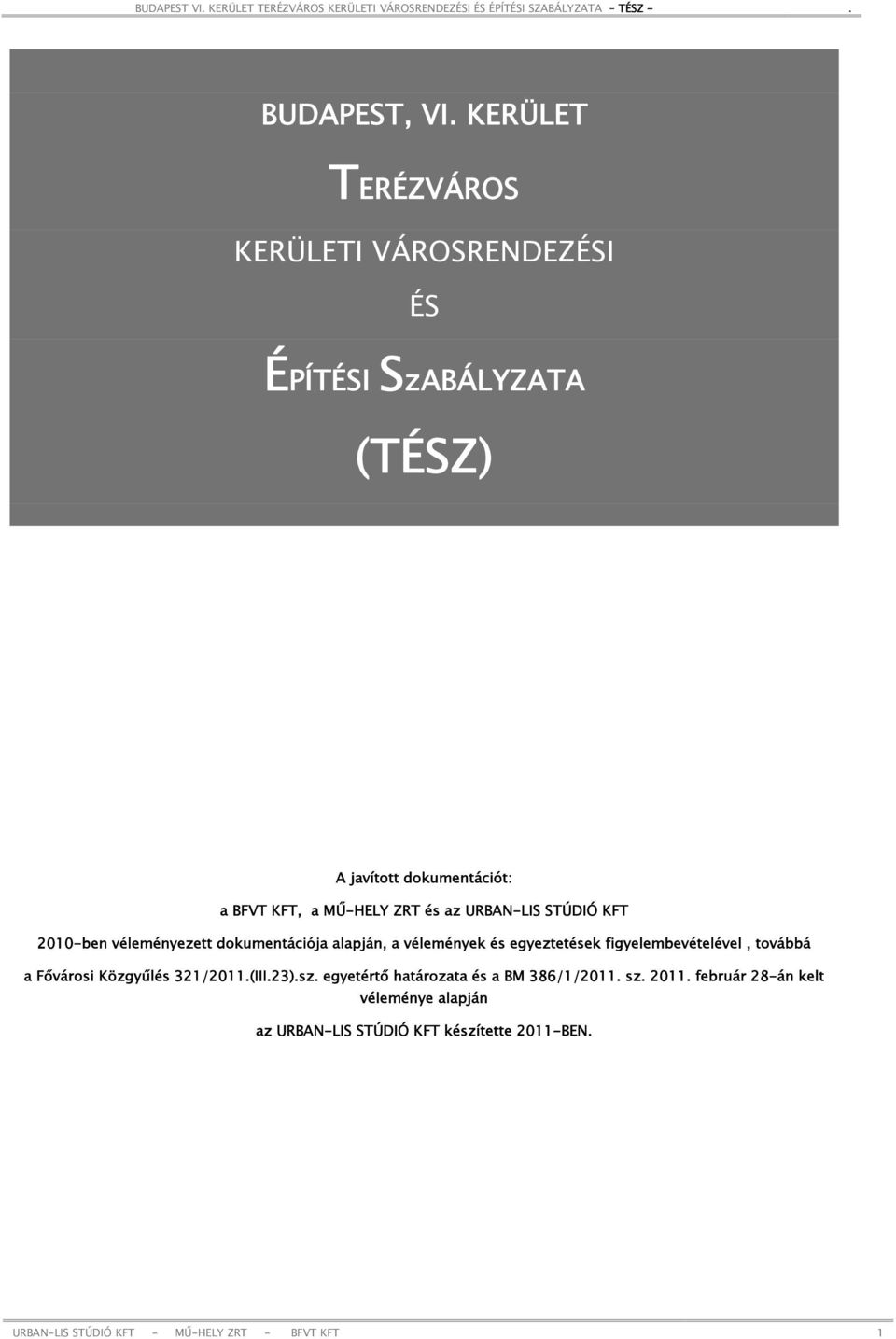 ZRT és az URBAN-LIS STÚDIÓ KFT 2010-ben véleményezett dokumentációja alapján, a vélemények és egyeztetések