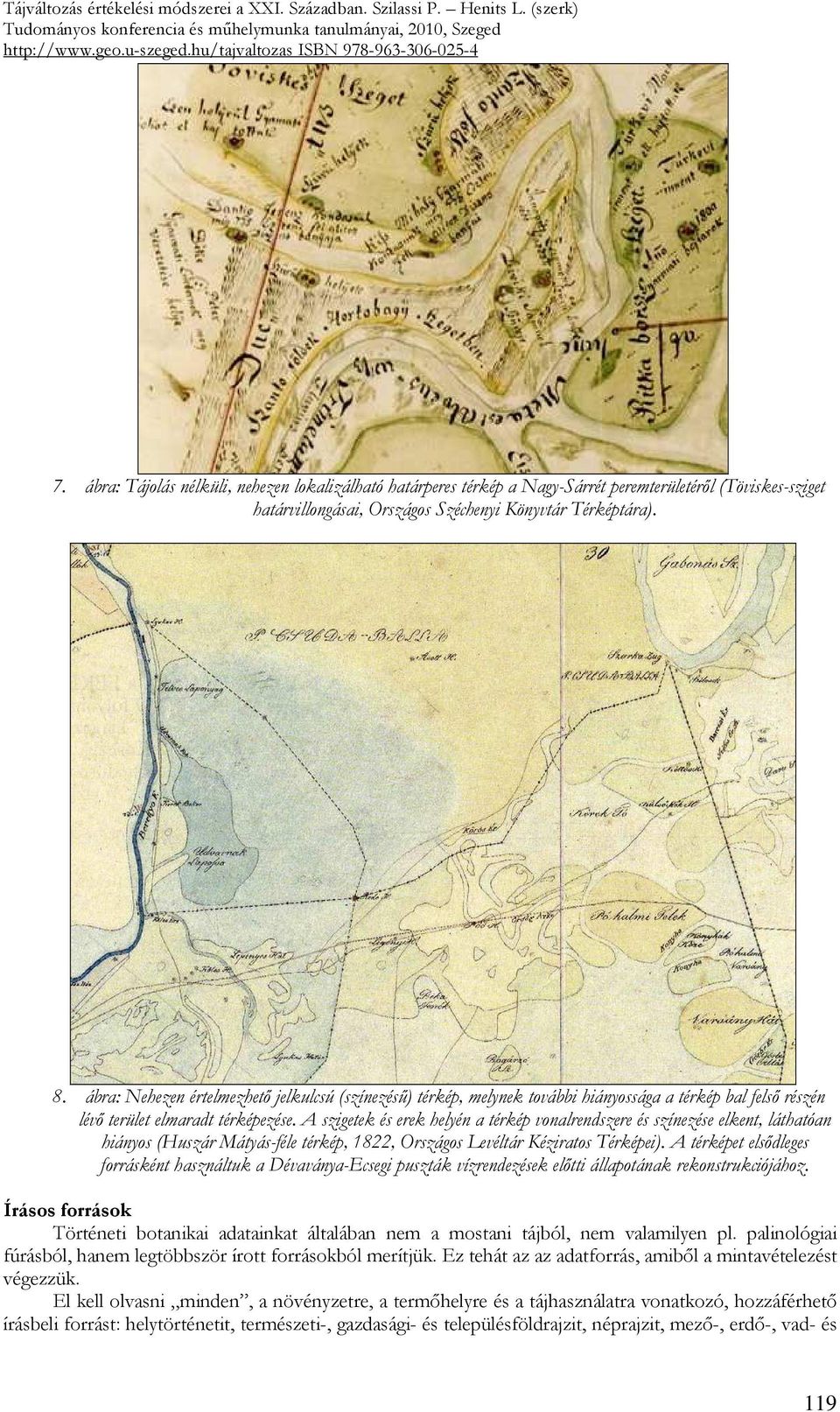 A szigetek és erek helyén a térkép vonalrendszere és színezése elkent, láthatóan hiányos (Huszár Mátyás-féle térkép, 1822, Országos Levéltár Kéziratos Térképei).