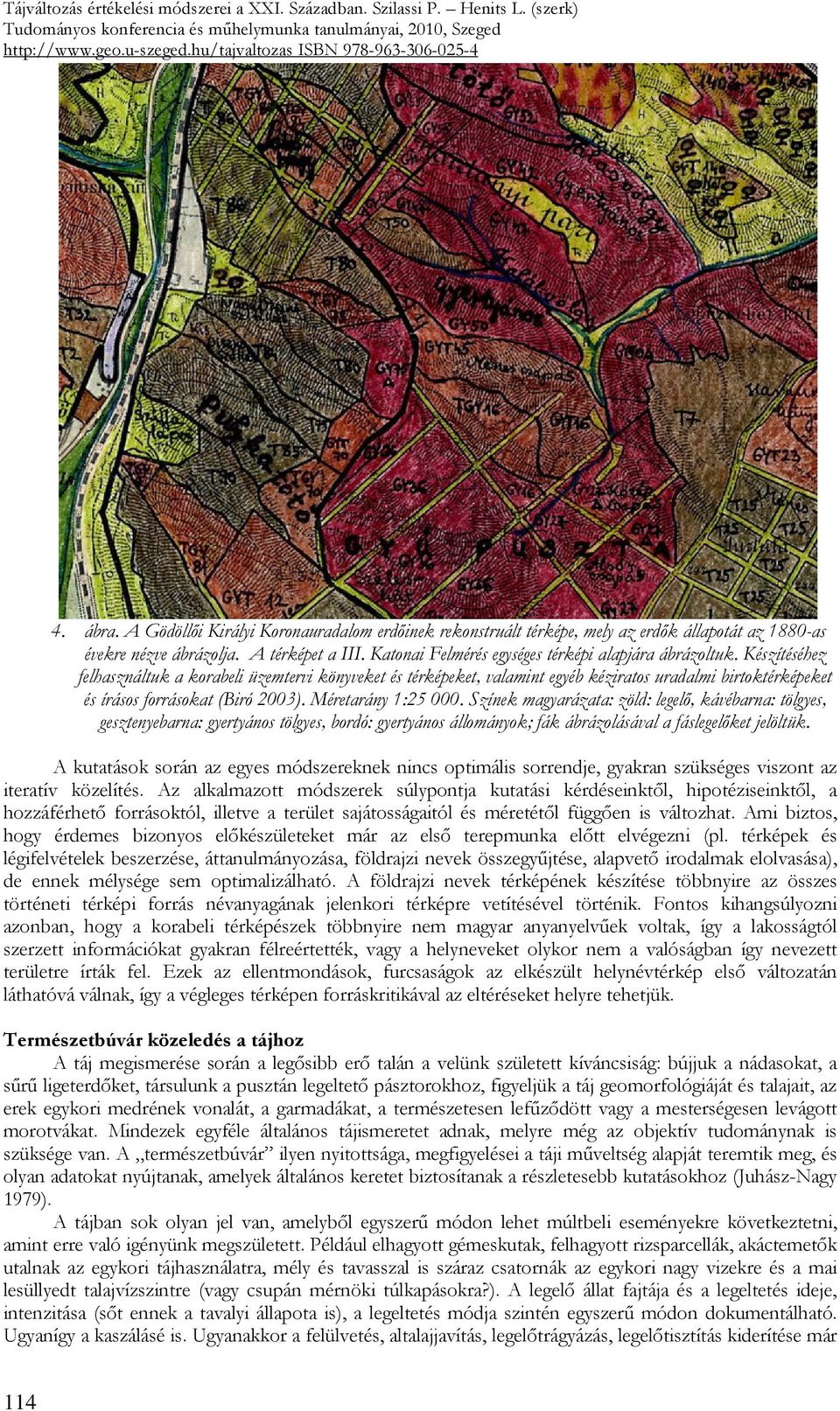 Készítéséhez felhasználtuk a korabeli üzemtervi könyveket és térképeket, valamint egyéb kéziratos uradalmi birtoktérképeket és írásos forrásokat (Biró 2003). Méretarány 1:25 000.