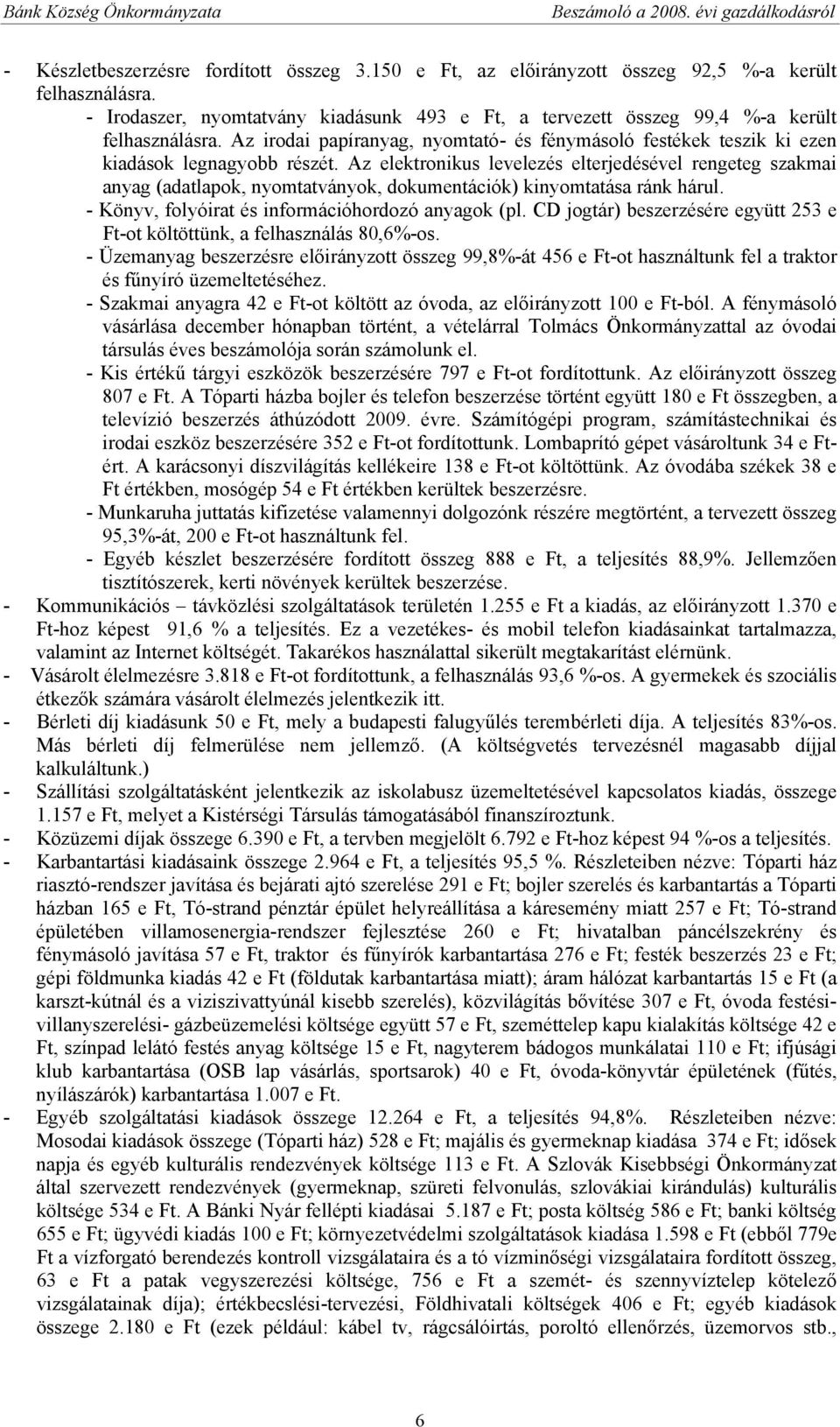 Az elektronikus levelezés elterjedésével rengeteg szakmai anyag (adatlapok, nyomtatványok, dokumentációk) kinyomtatása ránk hárul. - Könyv, folyóirat és információhordozó anyagok (pl.