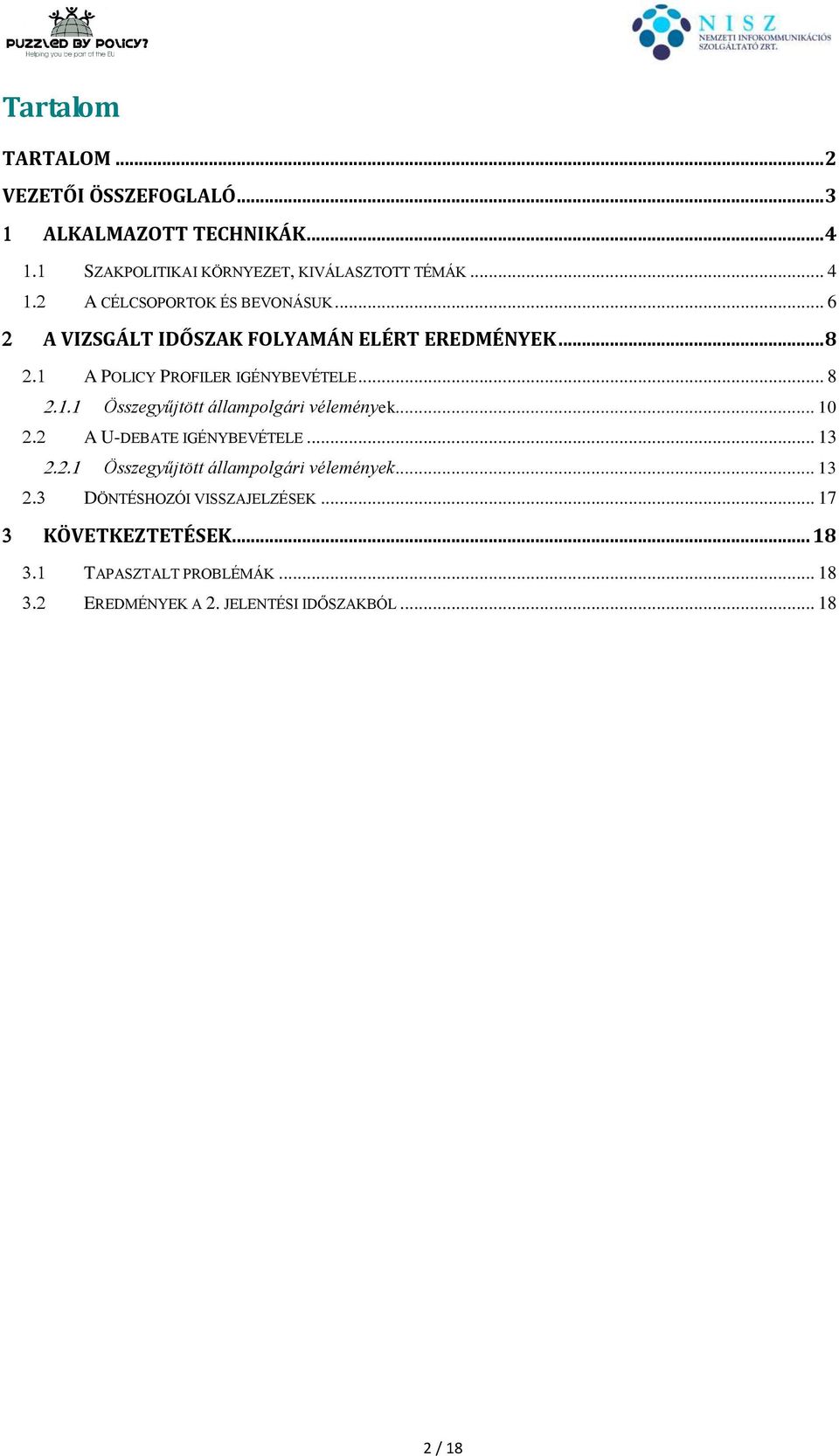 .. 8 Összegyűjtött állampolgári vélemények... 10 A U-DEBATE IGÉNYBEVÉTELE... 13 Összegyűjtött állampolgári vélemények.