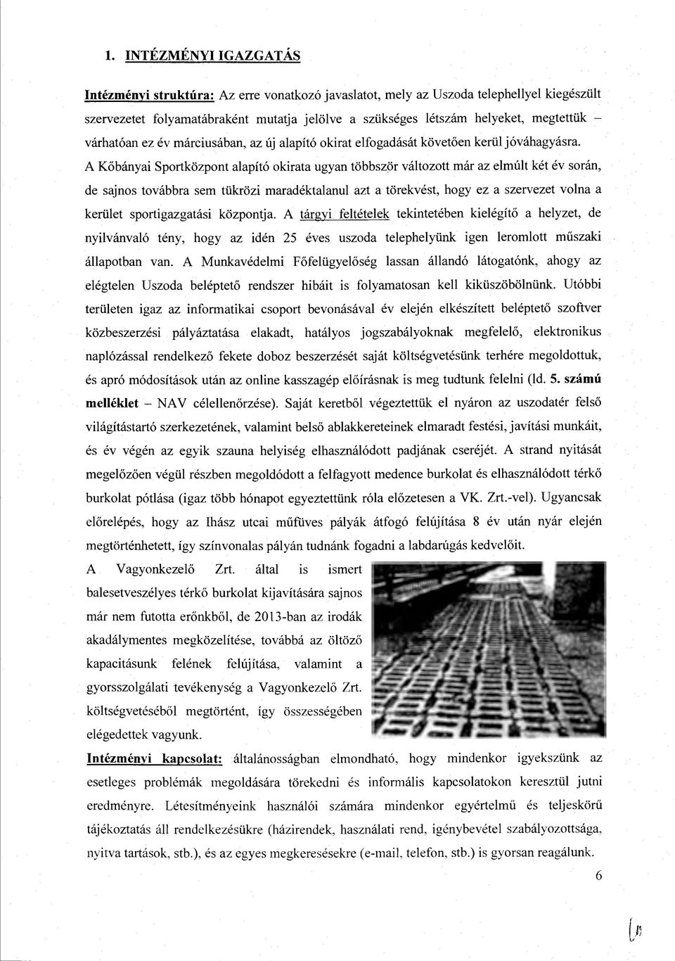 A Kőbányai Sportközpont alapító okirata ugyan többször változott már az elmúlt két év során, de sajnos továbbra sem tükrözi maradéktalanul azt a törekvést, hogy ez a szervezet volna a kerület