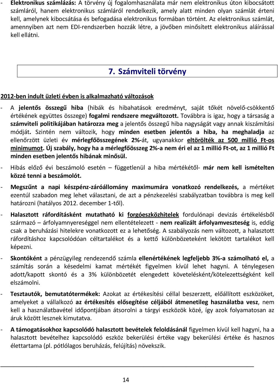 7. Számviteli törvény 2012-ben indult üzleti évben is alkalmazható változások - A jelentős összegű hiba (hibák és hibahatások eredményt, saját tőkét növelő-csökkentő értékének együttes összege)