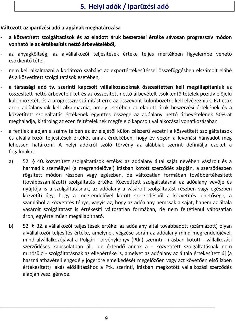 exportértékesítéssel összefüggésben elszámolt elábé és a közvetített szolgáltatások esetében, - a társasági adó tv.